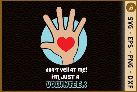Don’t Yell at Me I’m Just a Volunteer
